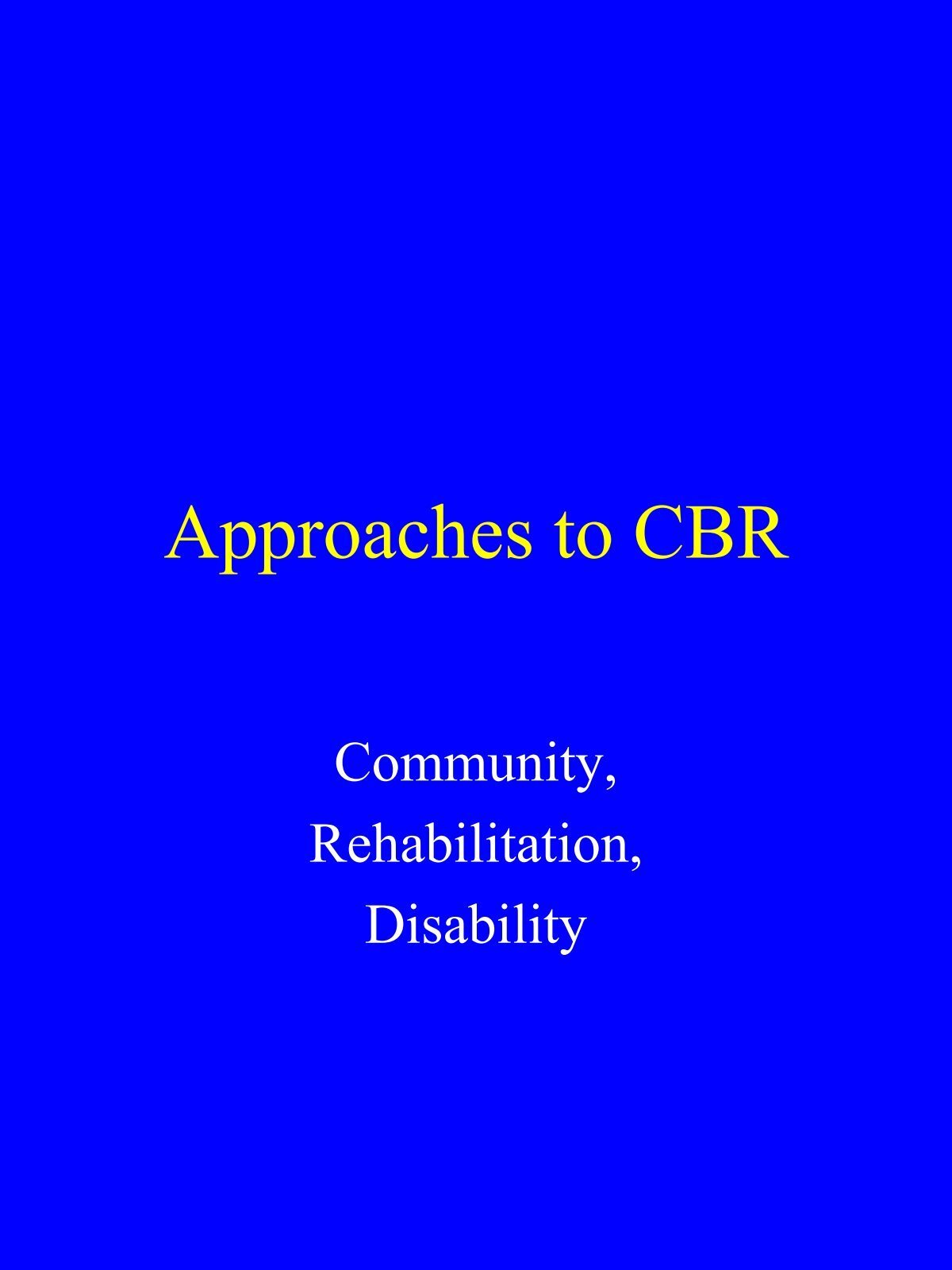 Approaches To Community Based Rehabilitation Presentation
