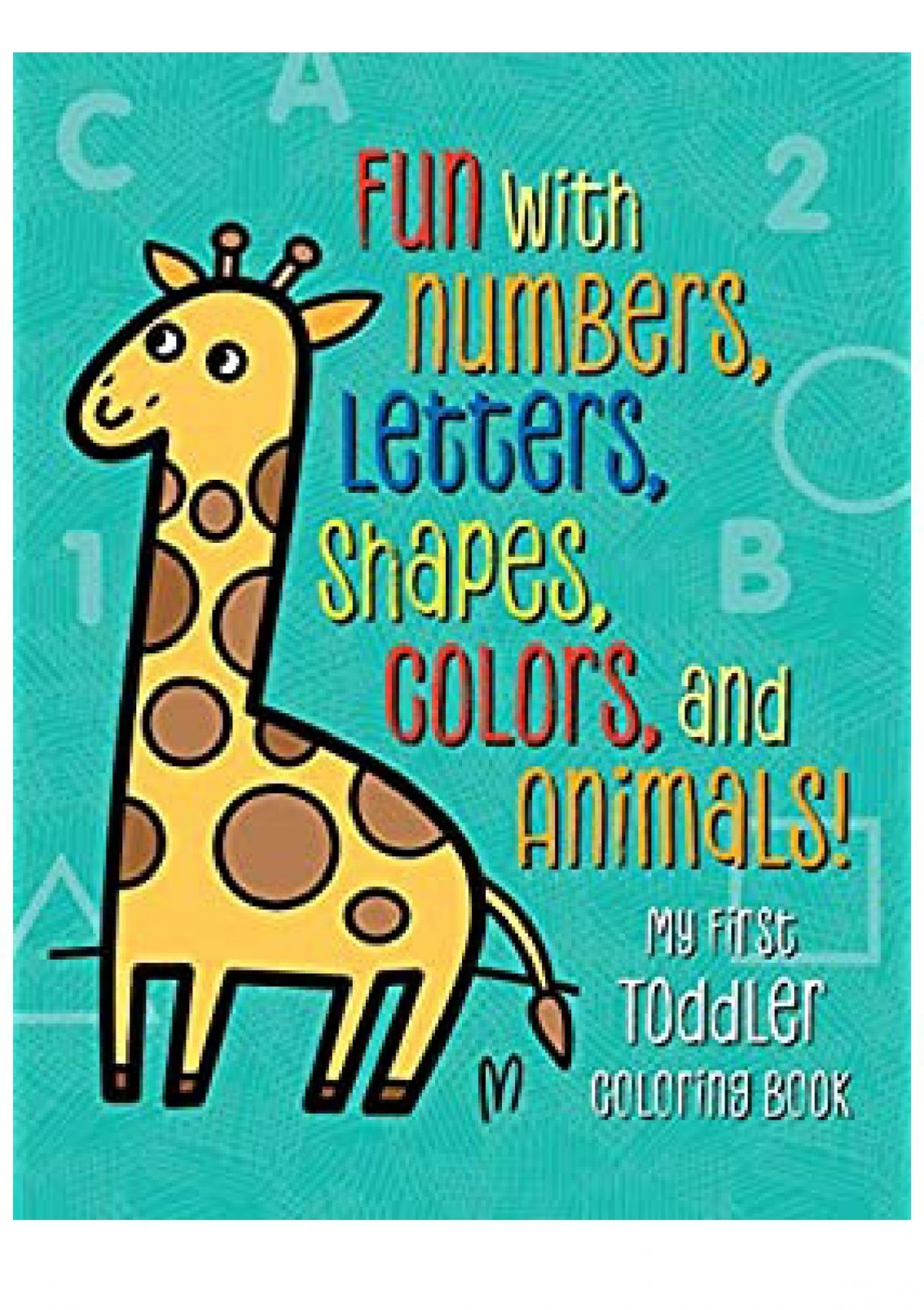 Download F R E E D O W N L O A D R E A D My First Toddler Coloring Book Fun With Numbers Letters Shapes Colors And Animals Read Online