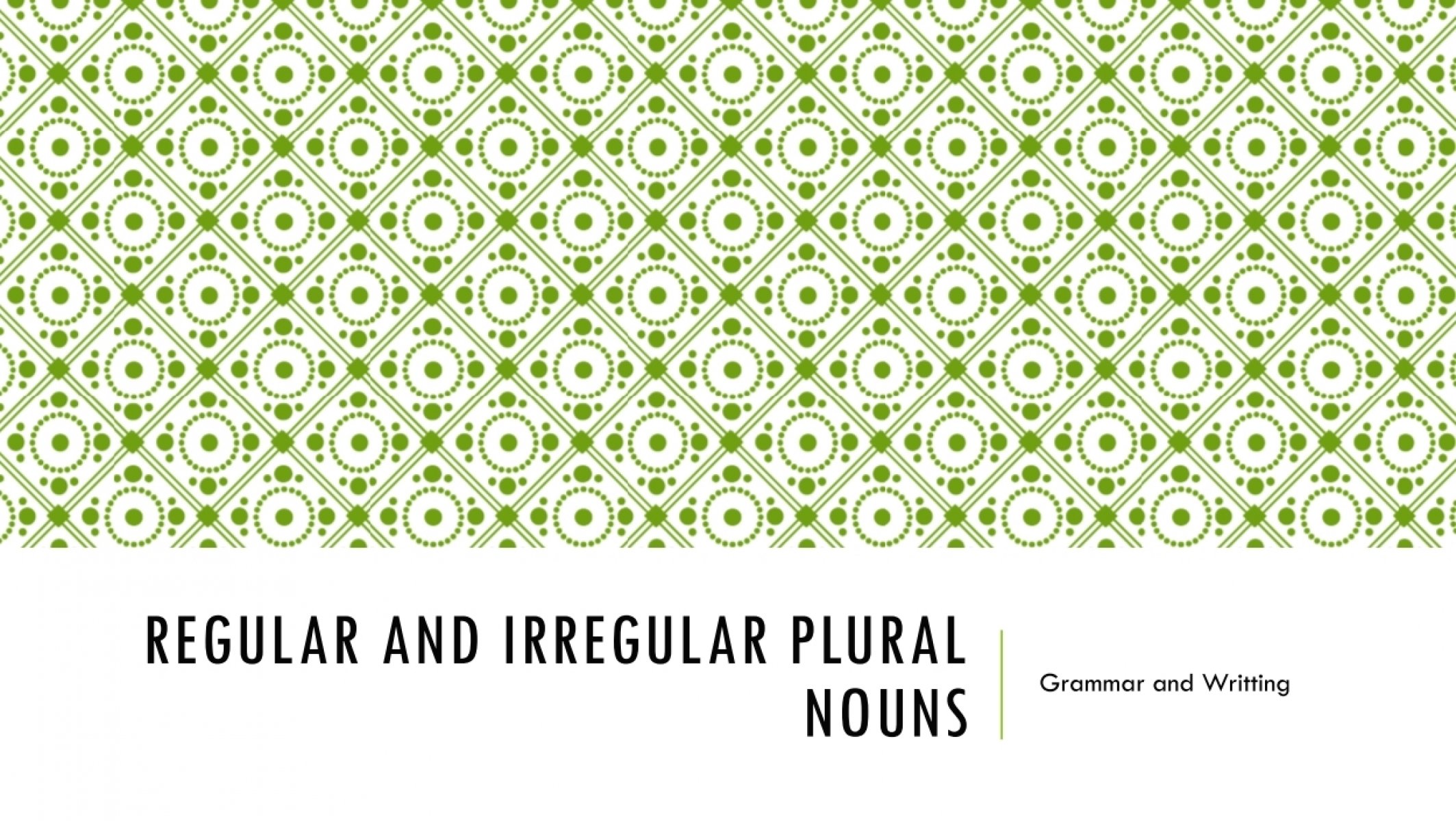 REGULAR AND Irregular Plural Nouns