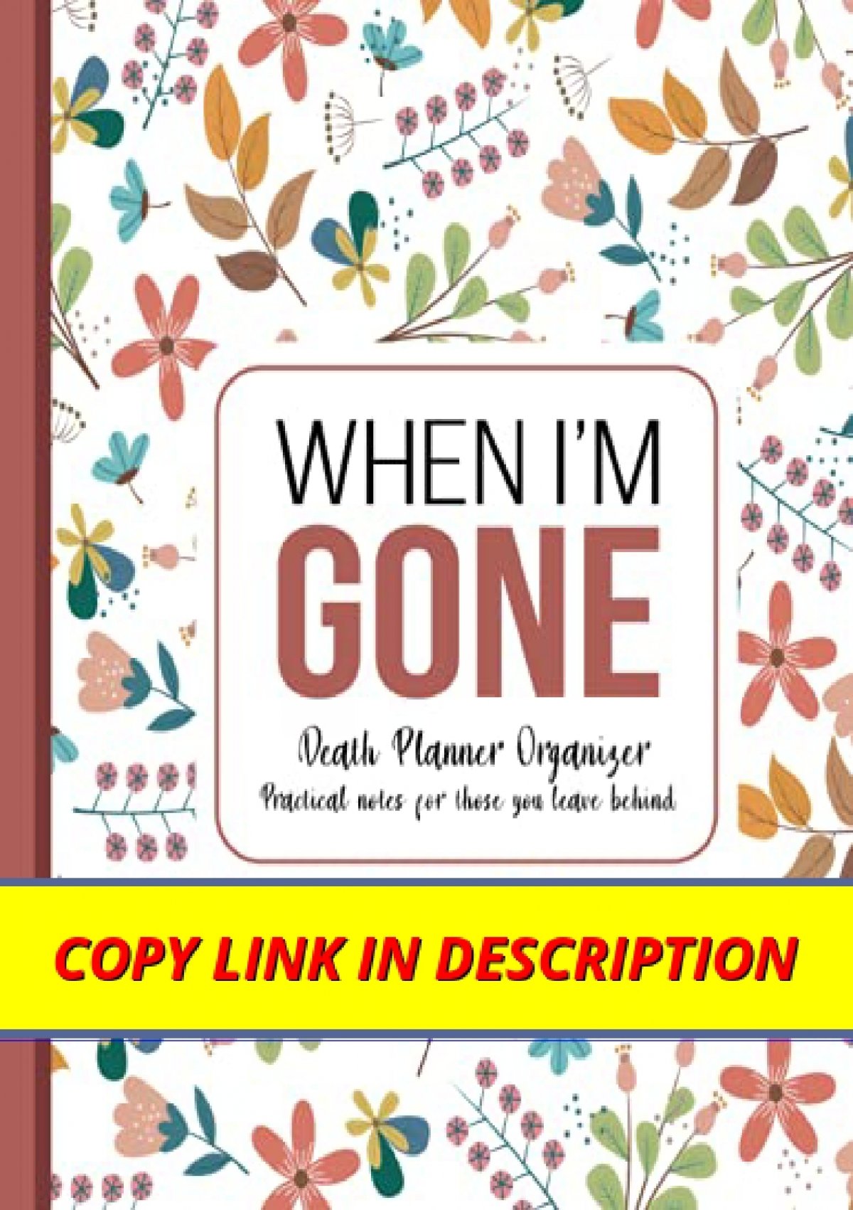 DOWNLOAD PDF When I'm Gone: Death Planner Organizer, Practical notes for  those you leave behind - Soft Cover, Mate Finish 8.5 x 11 in (21.59 x 27.94  cm)