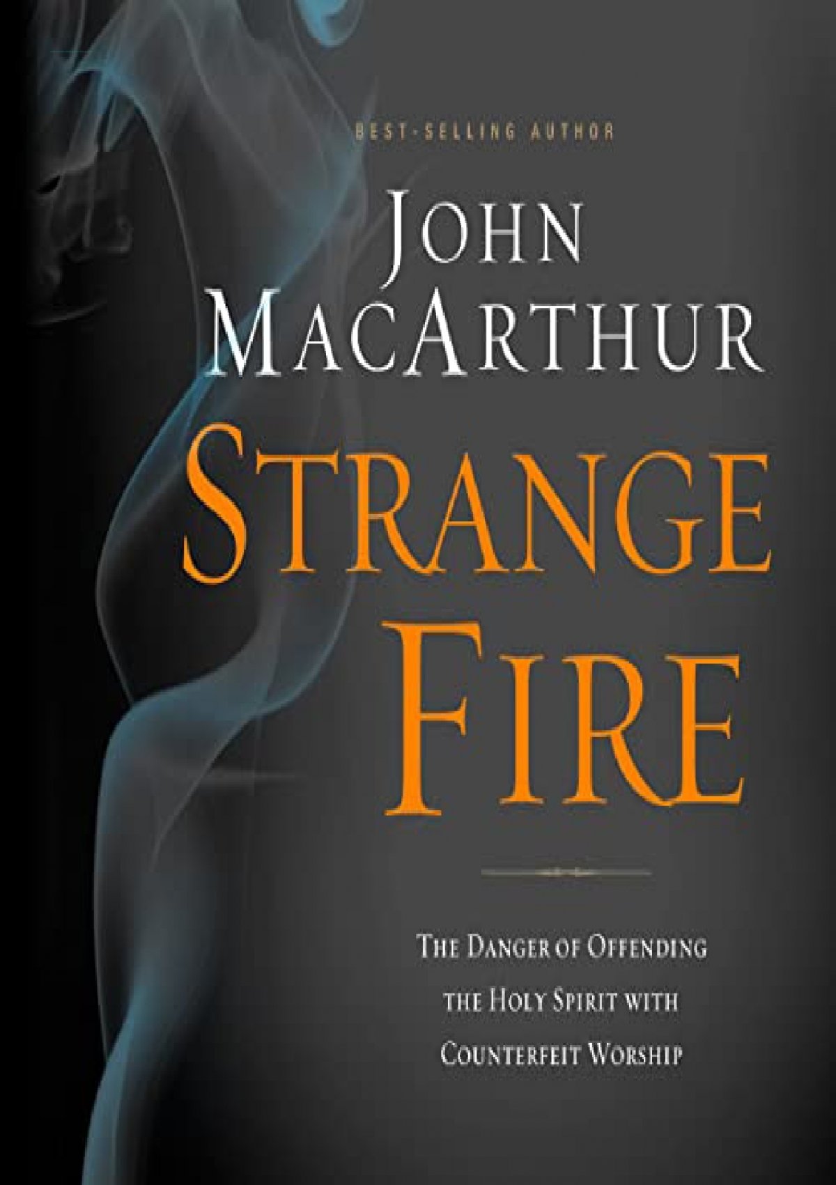 Strange Fire: The Danger of Offending the Holy Spirit with Counterfeit  Worship - eBook