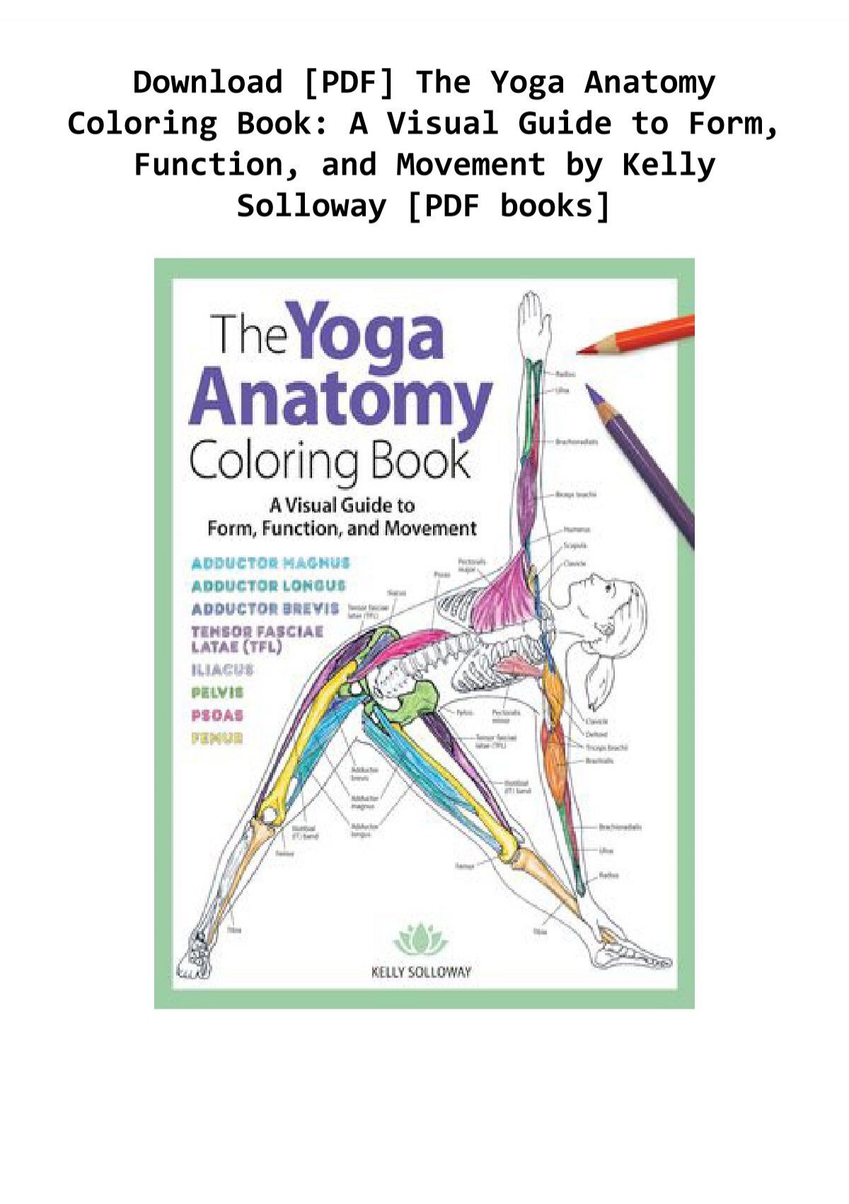 Download Download Pdf The Yoga Anatomy Coloring Book A Visual Guide To Form Function And Movement By Kelly Solloway Pdf Books