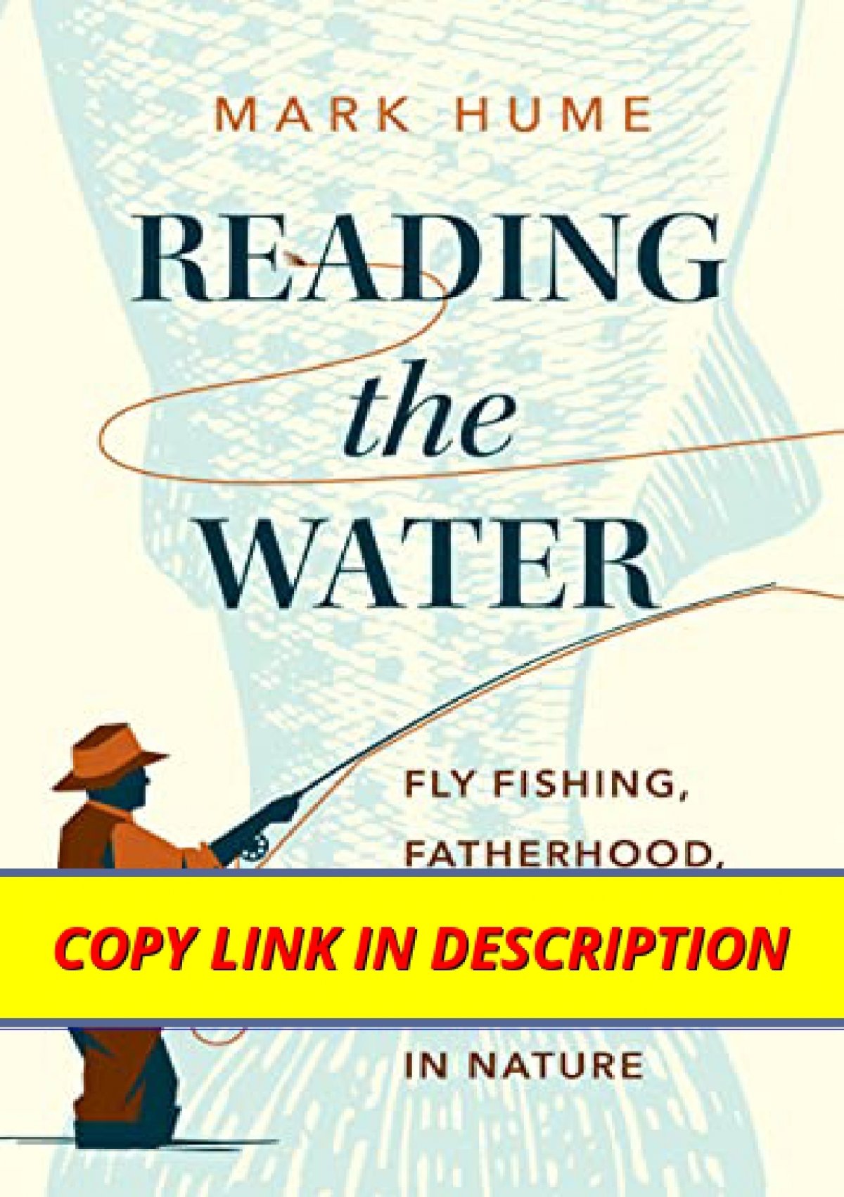 DownloadPDF Reading the Water: Fly Fishing, Fatherhood, and Finding  Strength in Nature