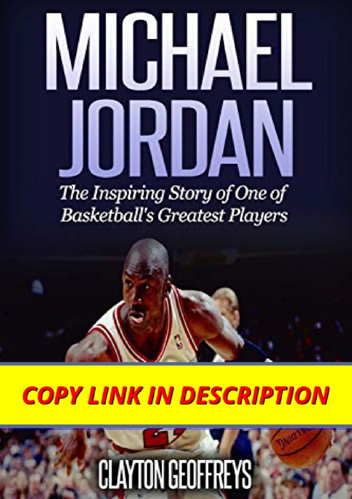 Michael Jordan: The Inspiring Story of One of Basketball's Greatest Players  (Basketball Biography Books)